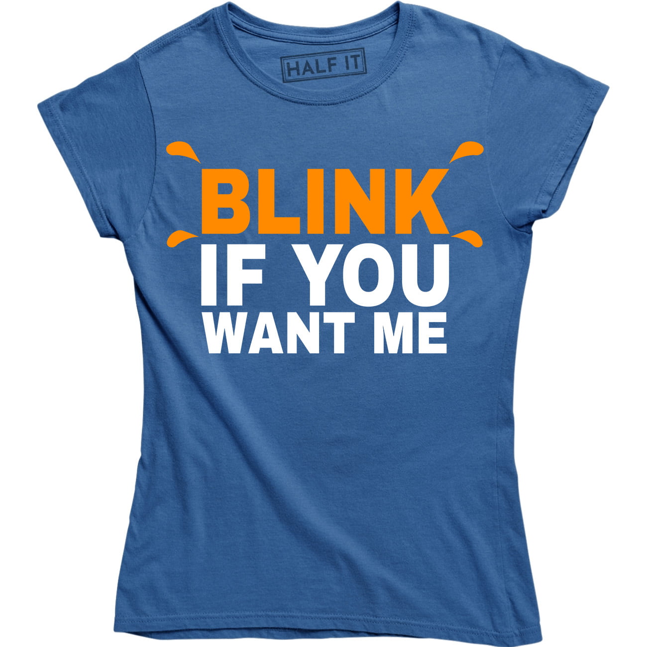 Womens Blink If You Want Me Funny Flirting Sarcastic Pick Up Line T Shirt