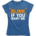 thumbnail image 1 of Womens Blink If You Want Me Funny Flirting Sarcastic Pick Up Line T-Shirt, 1 of 4