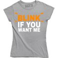 thumbnail image 1 of Womens Blink If You Want Me Funny Flirting Sarcastic Pick Up Line T-Shirt, 1 of 4