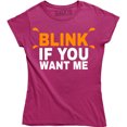 thumbnail image 1 of Womens Blink If You Want Me Funny Flirting Sarcastic Pick Up Line T-Shirt, 1 of 4