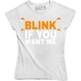 thumbnail image 1 of Womens Blink If You Want Me Funny Flirting Sarcastic Pick Up Line T-Shirt, 1 of 4