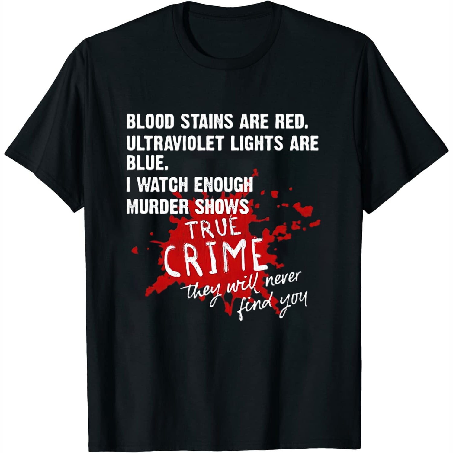 Blood Stains Are Red Ultraviolet Lights Are Blue I Watch Enough Murder Shows Bleached T Shirt Funny Halloween Shirt