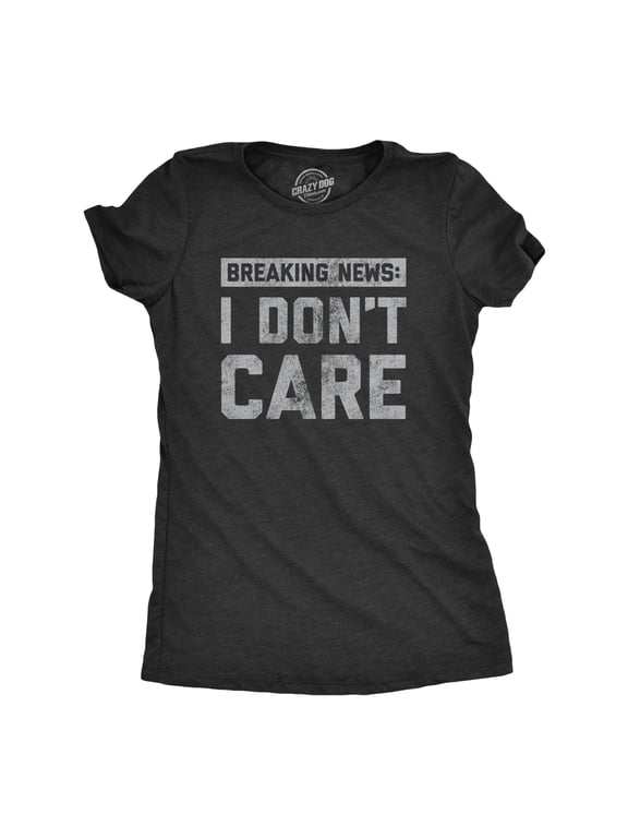 Womens Breaking News I Don't Care T shirt Funny Sarcastic Graphic Novelty Tee Womens Graphic Tees