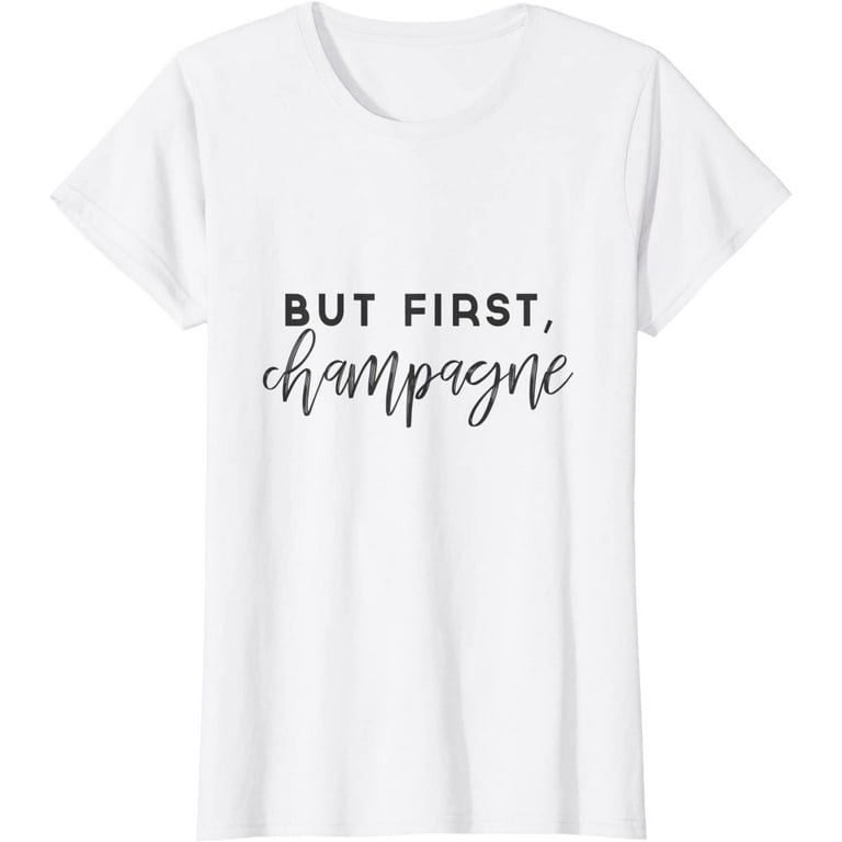 Womens But First Champagne T-Shirt, Wine Lover Shirt Womens But First Champagne T-Shirt, Wine Lover Shirt
