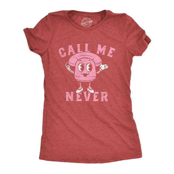 Womens Call Me Never T Shirt Funny Valentines Day Denial Phone Joke Tee for Ladies Womens Graphic Tees