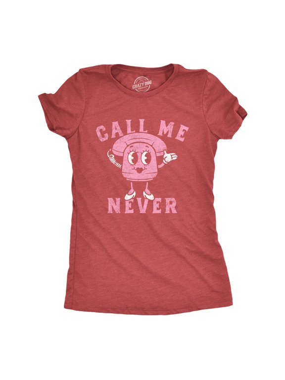 Womens Call Me Never T Shirt Funny Valentines Day Denial Phone Joke Tee for Ladies Womens Graphic Tees