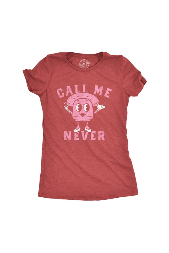 Womens Call Me Never T Shirt Funny Valentines Day Denial Phone Joke Tee for Ladies Womens Graphic Tees