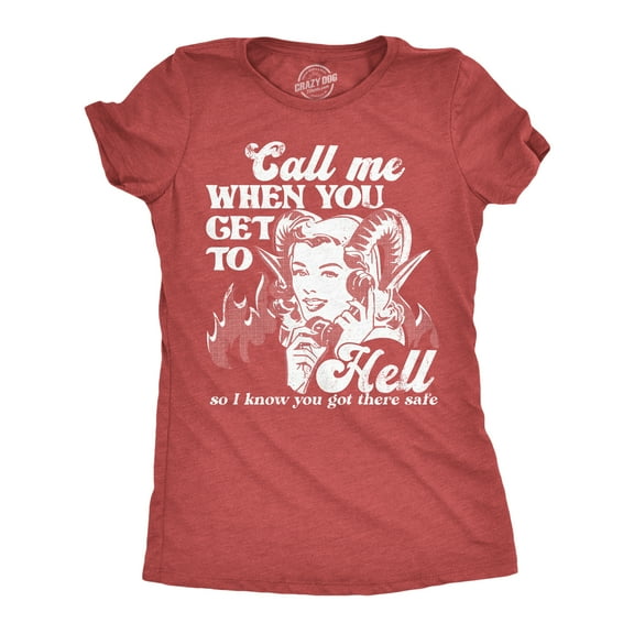 Womens Call Me When You Get to Hell so I Know You Got There Safe T Shirt Funny Demonic Firey Joke Tee for Ladies Womens Graphic Tees