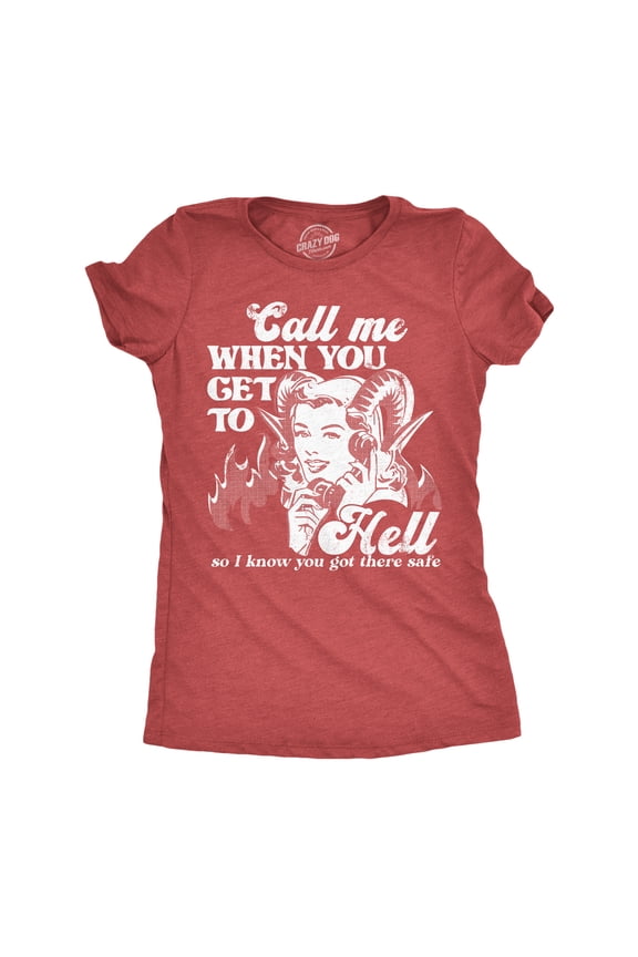 Womens Call Me When You Get to Hell so I Know You Got There Safe T Shirt Funny Demonic Firey Joke Tee for Ladies Womens Graphic Tees