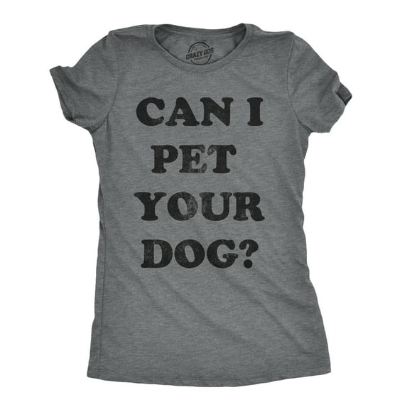 Womens Can I Pet Your Dog T shirt Funny Cute Animal Lover Puppy Mom for Ladies Womens Graphic Tees