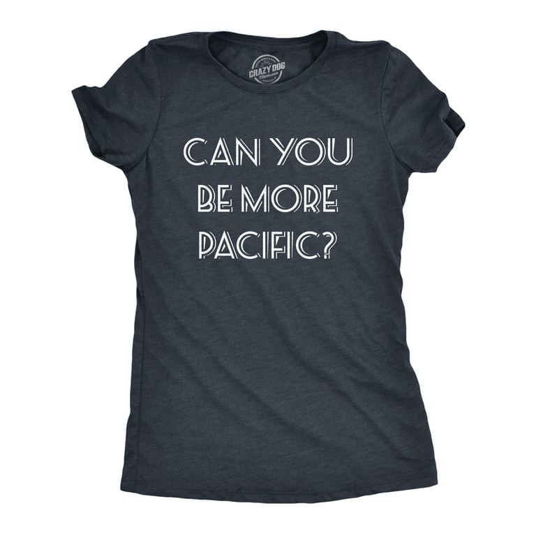 Can You Be More Pacific Funny T-Shirt Can You Be More Pacific Funny T-Shirt