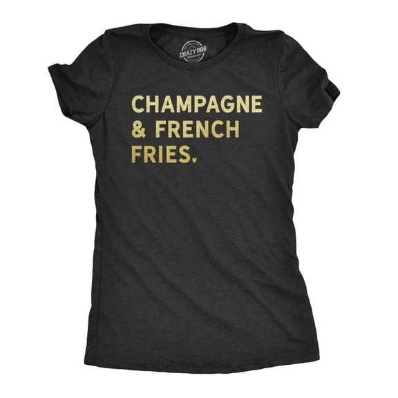 Womens Champagne and French Fries T Shirt Funny Drinking Tee Womens Graphic Tees