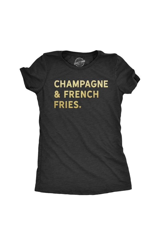 Womens Champagne and French Fries T Shirt Funny Drinking Tee Womens Graphic Tees