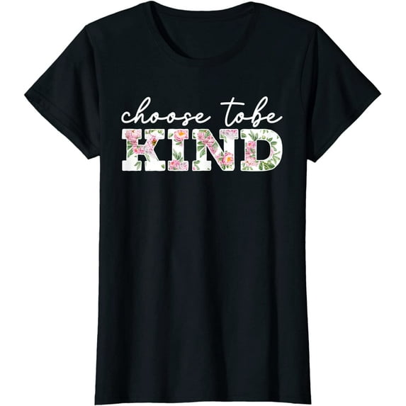 Womens Choose To Be Kind Shirt Motivational Kindness Inspirational T-Shirt Black Tee
