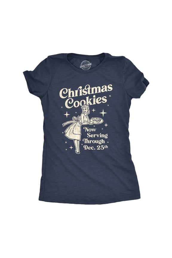 Womens Christmas Cookies Now Serving Through December 25th T Shirt Funny Holiday Baking Graphic Tee Womens Graphic Tees