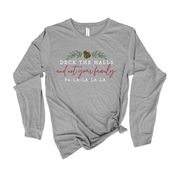 Womens Christmas Tshirt Deck The Halls And Not Your Family Merry Christmas Holiday Festive Ladies Long Sleeve T-shirt Graphic Tee-Ahtletic Heather-xl
