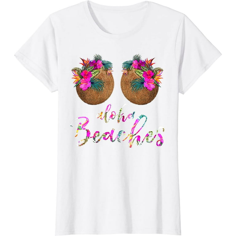 Womens Coconut Bra Flower Boobs  Hawaii Aloha Beaches Funny Shirt T-Shirt  White Tee 