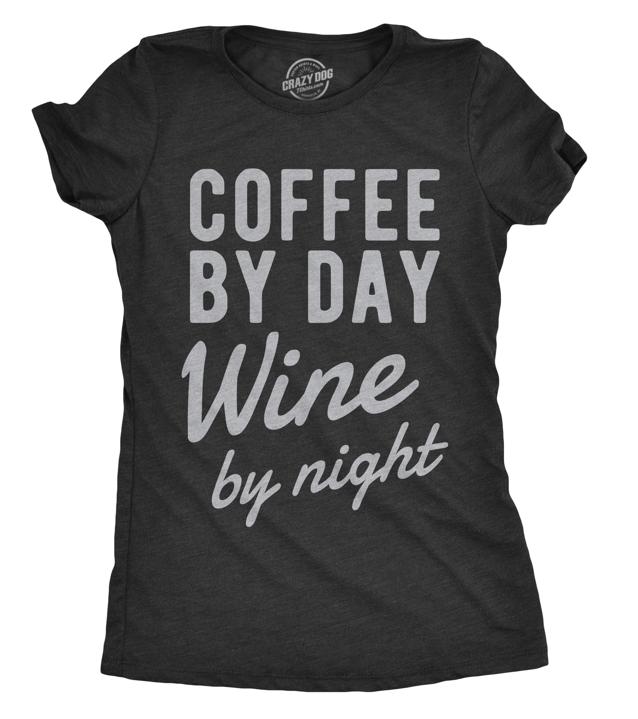Coffee by Day Wine by Night T-Shirt Coffee by Day Wine by Night T-Shirt