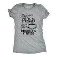 thumbnail image 1 of Womens Coffee Stronger Than Your Daughters Attitude T Shirt Funny Sarcastic Parenting Joke Tee Womens Graphic Tees, 1 of 7
