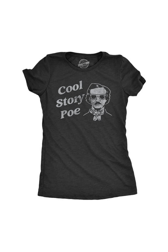 Womens Cool Story Poe T Shirt Funny Arrogant Edgar Allan Poe Tee for Ladies Womens Graphic Tees