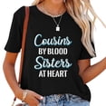thumbnail image 1 of Womens Cousins By Blood Sisters At Heart For Best Cousins T-Shirt Black 2XL, 1 of 5