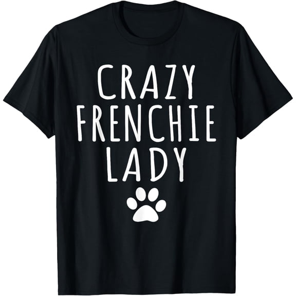 Womens Crazy Frenchie Lady Dog Lover Mom Funny Humor Puppy T-Shirt