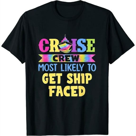 Womens Cruise Crew Most Likely To Be Get Ship Faced Tie Dye T-Shirt Black 4X-Large