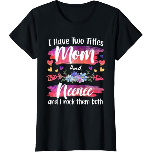 Womens Cute I Have To Titles Mom And Neenee Women Mothers Day T-Shirt100% cotton