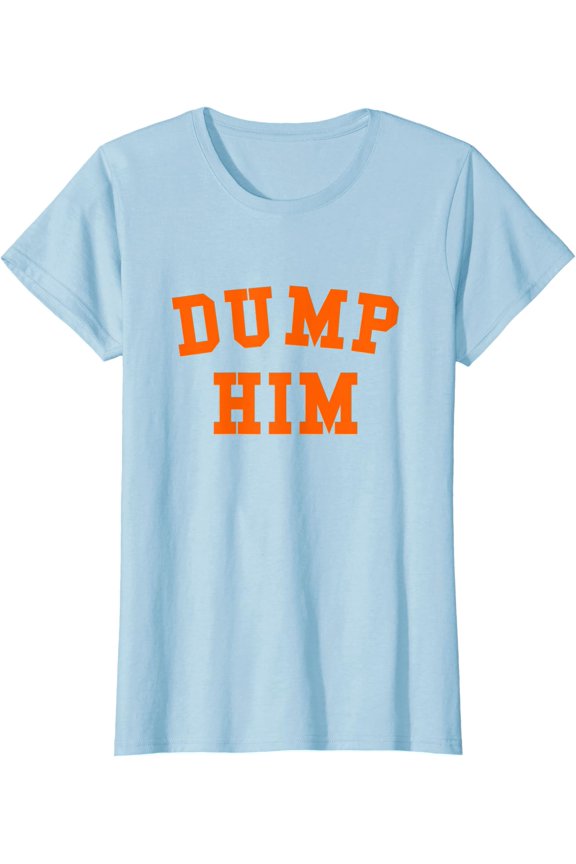 Womens DUMP HIM T-Shirt, Unisex T-Shirt