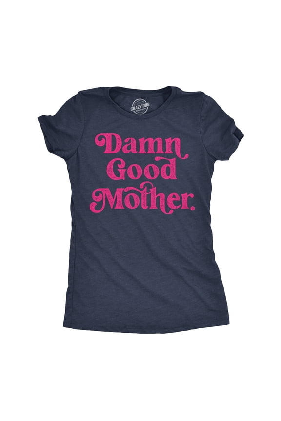 Womens Damn Good Mother Funny T Shirt Mothers Day Gift Tee for Ladies Womens Graphic Tees