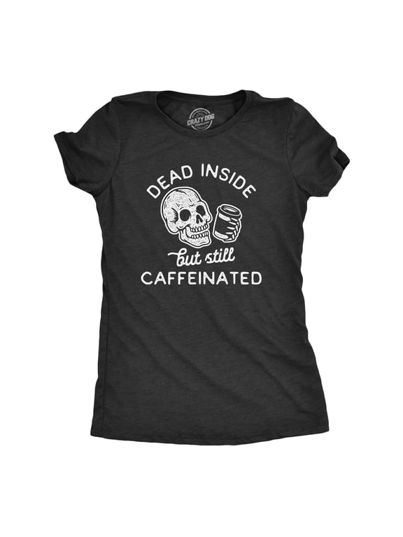 Womens Dead Inside But Still Caffeinated T Shirt Funny Halloween Coffee Graphic Tee Womens Graphic Tees