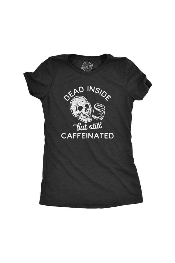 Womens Dead Inside But Still Caffeinated T Shirt Funny Halloween Coffee Graphic Tee Womens Graphic Tees