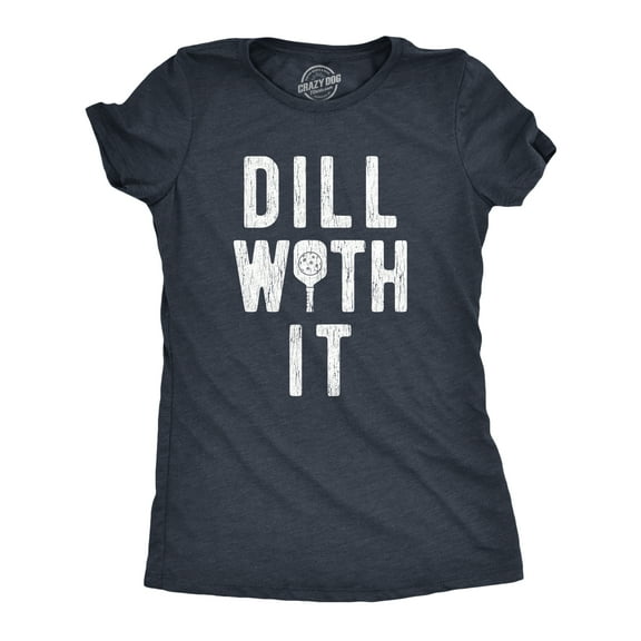 Womens Dill With It T Shirt Funny Sarcastic Pickleball Paddle Pickle Joke Tee for Ladies Womens Graphic Tees