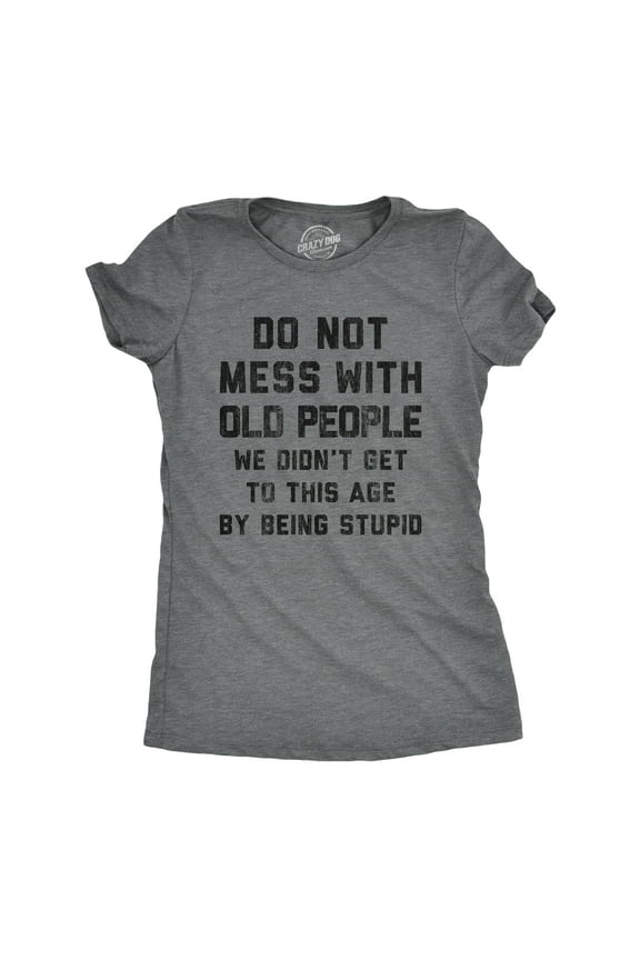 Womens Do Not Mess With Old People T Shirt Funny Over The Hill Senior Citizen Birthday Tee Womens Graphic Tees