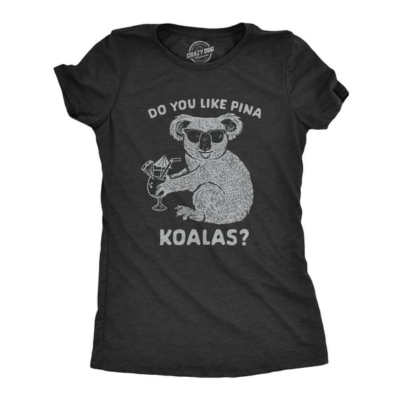 Womens Do You Like Pina Koala T shirt Funny Vacation Tropical Cruise Graphic Tee Womens Graphic Tees