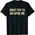 thumbnail image 1 of Womens Don'T Try To Un-Spoil Me Funny Humor Quote Saying T-Shirt Black Medium, 1 of 5