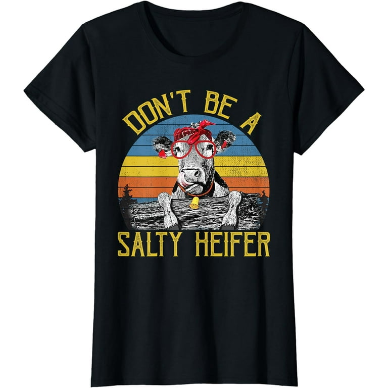 Womens Don't Be A Salty Heifer Vintage Funny Farm Women Shirt Womens Don't Be A Salty Heifer Vintage Funny Farm Women Shirt