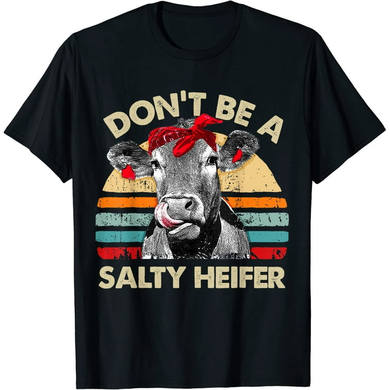 Womens Womens Don't Be A Salty Heifer Shirt Heifer Cow Lover Tshirt Womens Womens Don't Be A Salty Heifer Shirt Heifer Cow Lover Tshirt