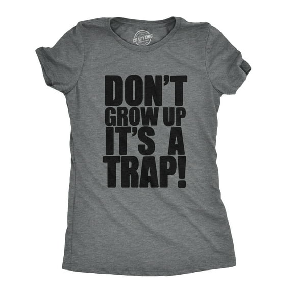 Womens Don't Grow Up T Shirt It's a Trap Funny Quote Adulting Humor Tee Womens Graphic Tees