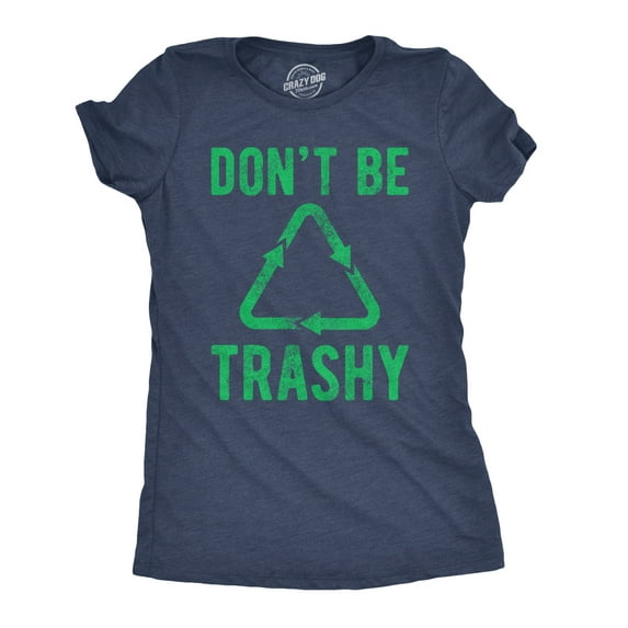 Womens Dont Be Trashy T shirt Funny Recycling Earth Day Vintage Graphic Tee Womens Graphic Tees