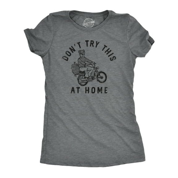 Womens Dont Try This At Home T Shirt Funny Drinking Partying Drunk Motorcycle Keg Tee for Ladies Womens Graphic Tees