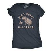 Womens Dont Worry Be Capybara T Shirt Funny Sarcastic Parody Lyrics Tee For Ladies Womens Graphic Tees