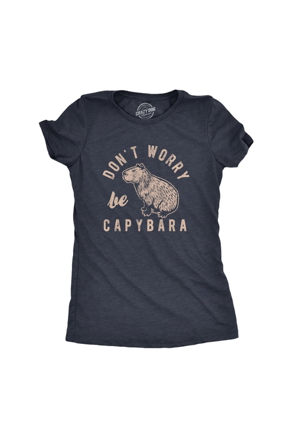 Womens Dont Worry Be Capybara T Shirt Funny Sarcastic Parody Lyrics Tee for Ladies Womens Graphic Tees