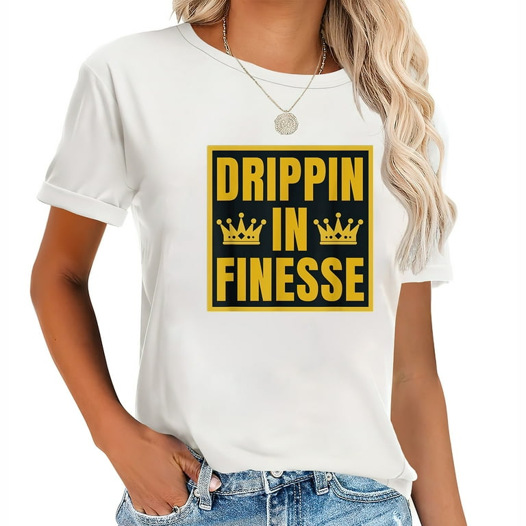 Drippin In Finesse T-Shirt Drippin In Finesse T-Shirt