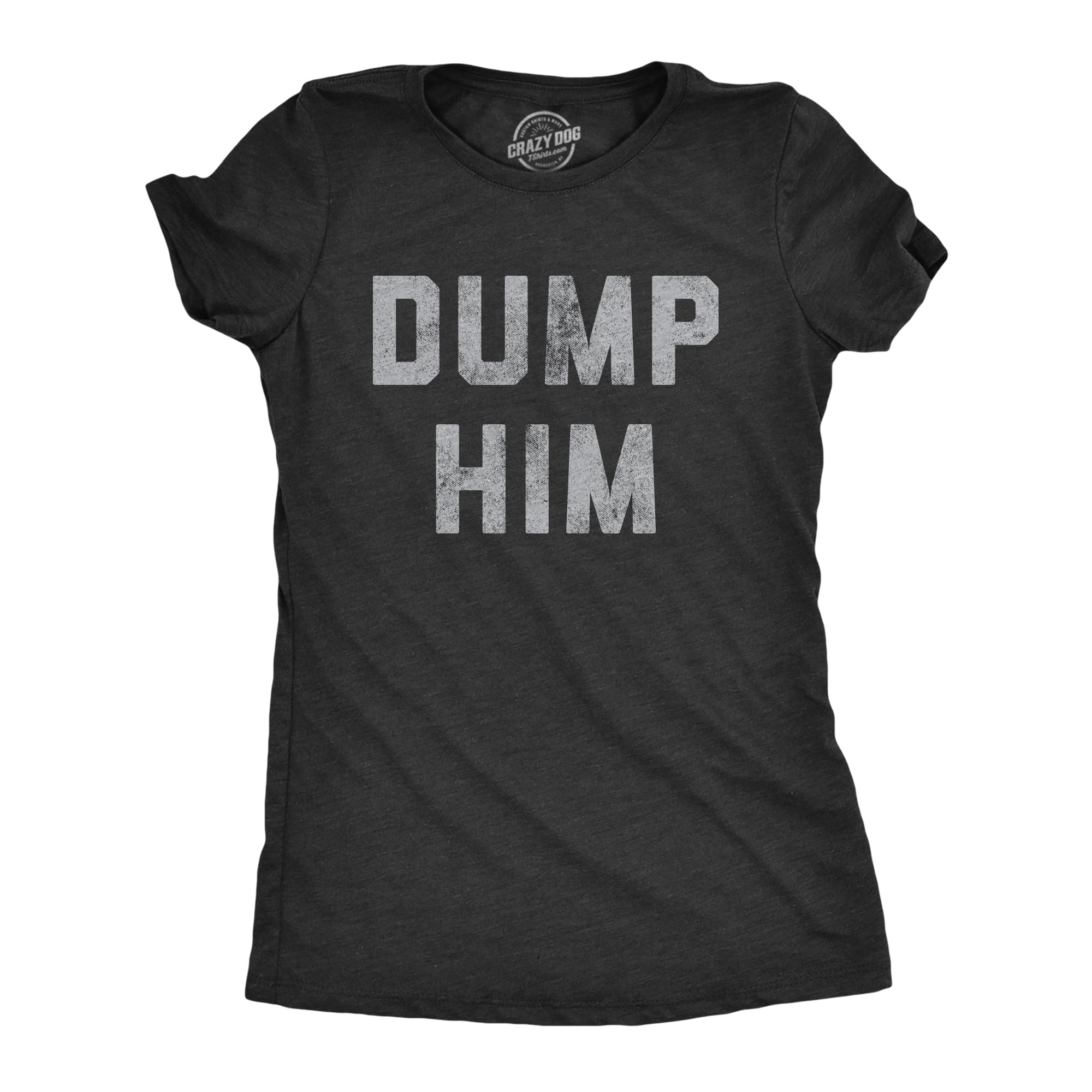 Womens Dump Him T-Shirt Womens Dump Him T-Shirt