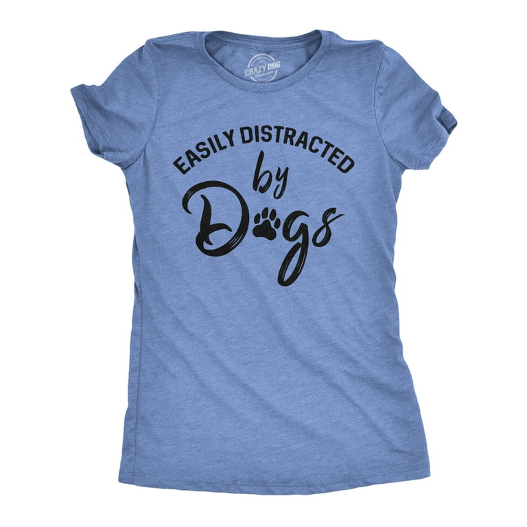 Easily Distracted By Dogs T-Shirt. Dogs Lover Cute Gifts Easily Distracted By Dogs T-Shirt. Dogs Lover Cute Gifts