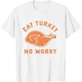 thumbnail image 1 of Womens Eat Turkey No Worky Tshirt Funny Thanksgiving Dinner Graphic Novelty Tee White Large, 1 of 5