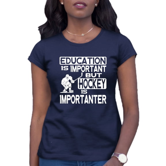 Womens Education Is Important But Hockey Is Importanter T-Shirt