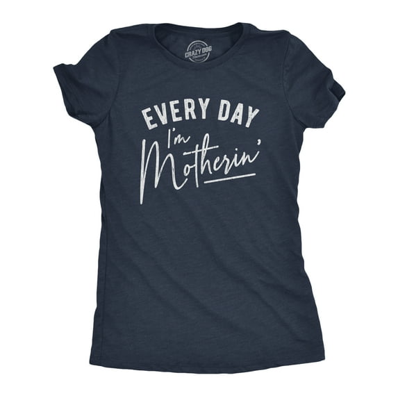 Womens Every Day I'm Motherin T Shirt Funny Mothers Day Mommy Hustle Parenting Graphic Tee Womens Graphic Tees
