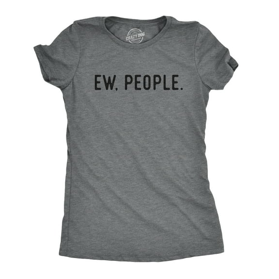 Womens Ew People T shirt Funny Socially Akward Hilarious Sarcasm Gift for Her Womens Graphic Tees